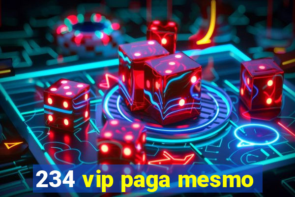 234 vip paga mesmo